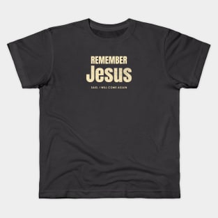 Remember Jesus Said, I Will Come Again. Kids T-Shirt